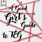 A Good Girl’s Guide to TEG